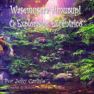 Wasemusara Amurupi (O Explorador Exc?ntrico): yepe Kaaete Mar?duwa (Um conto de selva)