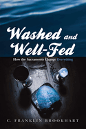 Washed and Well-Fed: How the Sacraments Change Everything