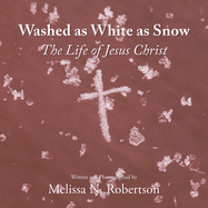 Washed as White as Snow: The Life of Jesus Christ