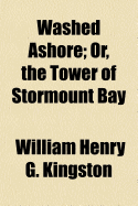 Washed Ashore; Or, the Tower of Stormount Bay