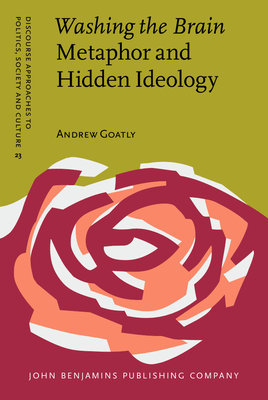 Washing the Brain - Metaphor and Hidden Ideology - Goatly, Andrew