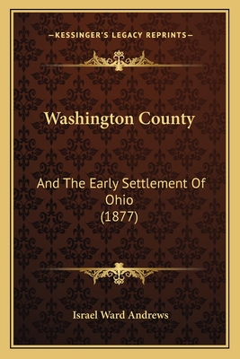 Washington County: And the Early Settlement of Ohio (1877) - Andrews, Israel Ward