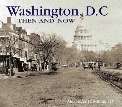 Washington, D.C. Then and Now (Compact) - Mitchell IV, Alexander D