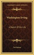 Washington Irving: A Sketch of His Life