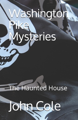 Washington Pike Mysteries: The Haunted House - Cole, John