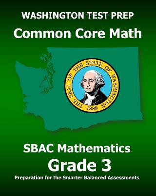 WASHINGTON TEST PREP Common Core Math SBAC Mathematics Grade 3: Preparation for the Smarter Balanced Assessments - Test Master Press Washington