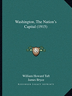 Washington, The Nation's Capital (1915) - Taft, William Howard, and Bryce, James