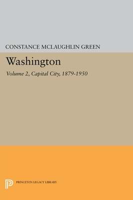 Washington, Vol. 2: Capital City, 1879-1950 - Green, Constance McLaughlin