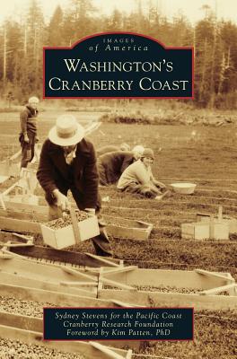 Washington's Cranberry Coast - For the Pacific Coast Cranberry Research, and Patten, Kim, PhD (Foreword by)