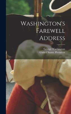 Washington's Farewell Address - Washington, George, and United States President (1789-1797 W (Creator)