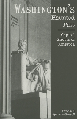 Washington's Haunted Past:: Capital Ghosts of America - Apkarian-Russell, Pamela E