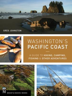 Washington's Pacific Coast: A Guide to Hiking, Camping, Fishing & Other Adventures - Johnston, Greg