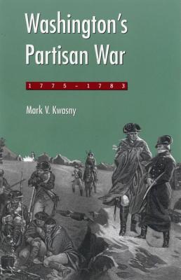 Washington's Partisan War, 1775-1783 - Kwasny, Mark V