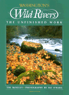 Washington's Wild Rivers: The Unfinished Work - McNulty, Tim, and O'Hara, Pat (Photographer)