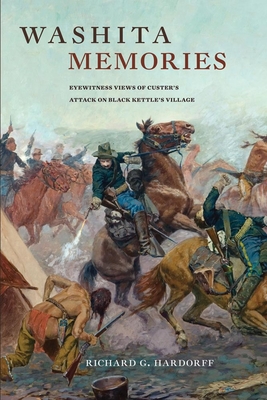 Washita Memories: Eyewitness Views of Custer's Attack on Black Kettle's Village - Hardorff, Richard G