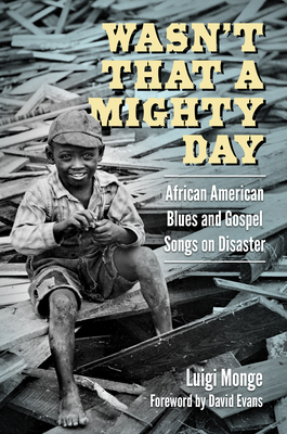 Wasn't That a Mighty Day: African American Blues and Gospel Songs on Disaster - Monge, Luigi, and Evans, David (Foreword by)