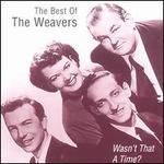 Wasn't That a Time?: The Best of the Weavers
