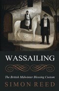 Wassailing: The British Midwinter Blessing Custom