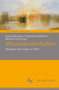 Wasserlandschaften: kologien des Fluiden um 1800