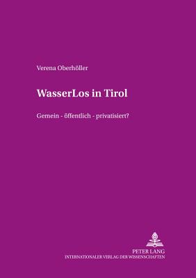 Wasserlos in Tirol: Gemein - Oeffentlich - Privatisiert? - Von Werlhof, Claudia (Editor), and Oberhller, Verena