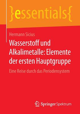 Wasserstoff Und Alkalimetalle: Elemente Der Ersten Hauptgruppe: Eine Reise Durch Das Periodensystem - Sicius, Hermann
