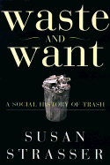 Waste and Want: A Social History of Trash - Strasser, Susan