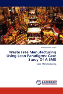 Waste Free Manufacturing Using Lean Paradigms: Case Study of a Sme