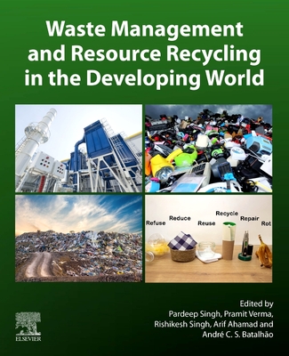 Waste Management and Resource Recycling in the Developing World - Singh, Pardeep (Editor), and Verma, Pramit (Editor), and Singh, Rishikesh (Editor)