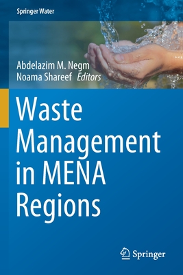 Waste Management in Mena Regions - Negm, Abdelazim M (Editor), and Shareef, Noama (Editor)