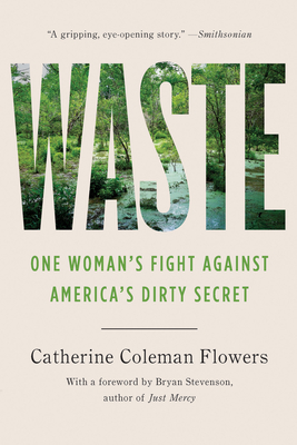 Waste: One Woman's Fight Against America's Dirty Secret - Flowers, Catherine Coleman (Afterword by), and Stevenson, Bryan (Foreword by)