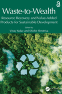 Waste-To-Wealth: Resource Recovery and Value-Added Products for Sustainable Development