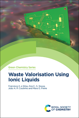 Waste Valorisation Using Ionic Liquids - e Silva, Francisca, and Sousa, Ana, and Freire, Mara