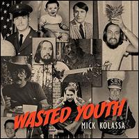 Wasted Youth - Mick Kolassa