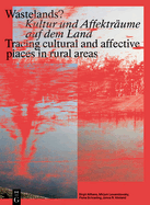 Wastelands?: Kultur Und Affektrume Auf Dem Land / Tracing Cultural and Affective Places in Rural Areas