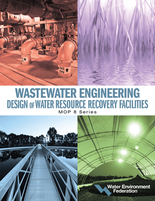 Wastewater Engineering: Design of Water Resource Recovery Facilities - Federation, Water Environment