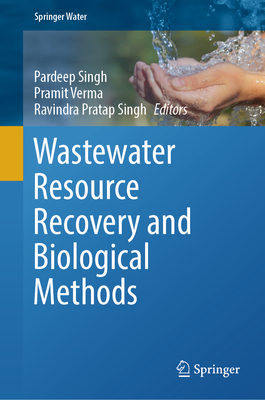 Wastewater Resource Recovery and Biological Methods - Singh, Pardeep (Editor), and Verma, Pramit (Editor), and Singh, Ravindra Pratap (Editor)