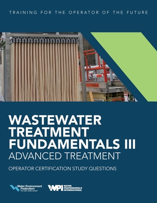 Wastewater Treatment Fundamentals III- Advanced Treatment Operator Certification Study Questions - Federation, Water Environment