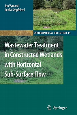 Wastewater Treatment in Constructed Wetlands with Horizontal Sub-Surface Flow - Vymazal, Jan, and Krpfelov, Lenka