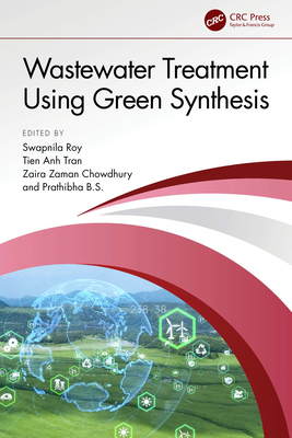 Wastewater Treatment Using Green Synthesis - Roy, Swapnila (Editor), and Tran, Tien Anh (Editor), and Chowdhury, Zaira Zaman (Editor)
