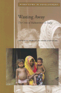Wasting Away: The Crisis of Malnutrition in India