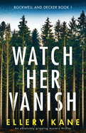 Watch Her Vanish: An absolutely gripping mystery thriller