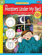 Watch Me Draw the Monsters Under My Bed: A Step-By-Step Drawing & Story Book