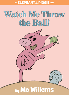 Watch Me Throw the Ball!-An Elephant and Piggie Book - Willems, Mo
