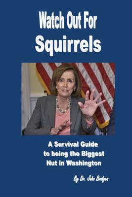 Watch Out For Squirrels: A Survival Guide To Being The Biggest Nut In Washington - Bridges, John