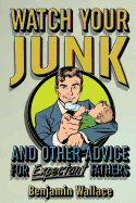 Watch Your Junk and Other Advice for Expectant Fathers