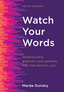 Watch Your Words: Journalistic Writing and Editing for the Digital Age