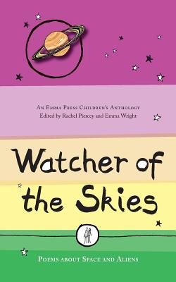 Watcher of the Skies: Poems about Space and Aliens - Piercey, Rachel (Editor), and Wright, Emma Dai'an (Editor)