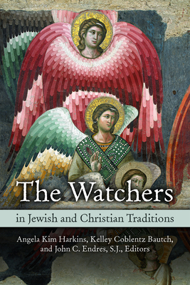 Watchers in Jewish and Christian Traditions - Harkins, Angela Kim (Editor), and Bautch, Kelley Coblentz (Editor), and Endres, John C (Editor)