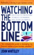 Watching the Bottom Line: How to Master the Essential Techniques for Managing Small Bu