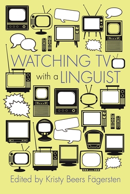 Watching TV with a Linguist - Beers Fagersten, Kristy (Editor), and Richardson, Kay (Contributions by), and Trotta, Joseph (Contributions by)